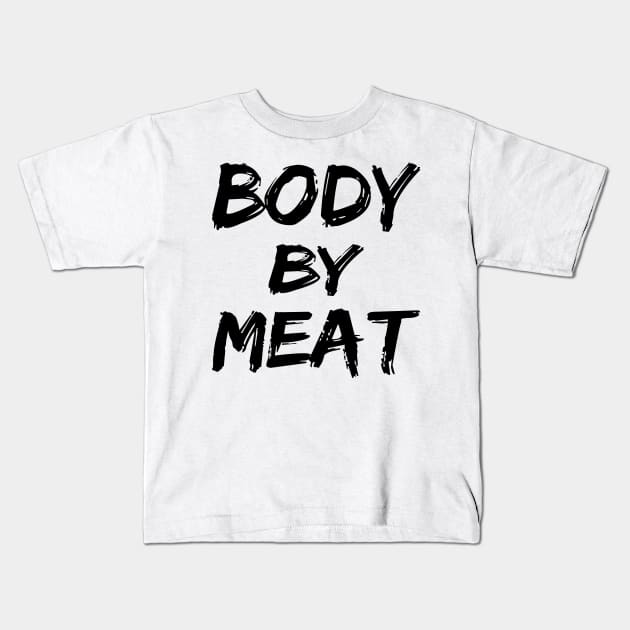 BODY BY MEAT CARNIVORE DIET FUNNY ATHLETIC SPORTS STREETWEAR Kids T-Shirt by CarnivoreMerch